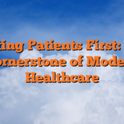 Putting Patients First: The Cornerstone of Modern Healthcare